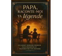Papa, raconte-moi ta légende: Carnet mémoire premium avec 180 questions pour préserver et transmettre ton histoire familiale | Idée cadeau originale pour dire papa je veux connaitre ton histoire