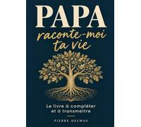 Papa, raconte-moi ta vie: Le livre à compléter pour recueillir ses souvenirs et son histoire | Un cadeau original à offrir à son père pour un anniversaire, la fête des pères ou Noël