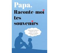 Papa, raconte-moi tes souvenirs: Un journal cadeau à remplir avec ses réponses, ses photos et toute sa vie (Maman, raconte-moi tes souvenirs)