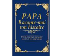 Papa raconte-moi ton histoire: Cadeau original pour papa - Livre à compléter pour découvrir sa vie, créer des souvenirs inoubliables et transmettre son histoire - Noël anniversaire Fête des pères