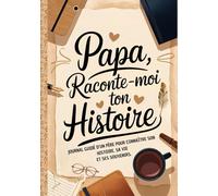Papa Raconte-moi ton Histoire Journal de Mémoire: Idée Cadeau Originale pour Connaître l'Histoire d'un Homme Unique (Papa). Le Livre Souvenir à Offrir pour Fête des Pères, Anniversaire ou Noël.