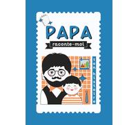 Papa, raconte-moi ton histoire: Livre à compléter - journal de souvenirs de vie à transmettre aux enfants - idée cadeau pour la fête des pères, un anniversaire ou toute autre occasion