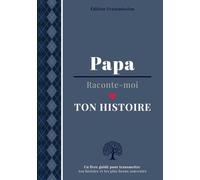 Papa raconte-moi ton histoire: Livre souvenir à compléter - 150 questions guidées pour transmettre son histoire, ses souvenirs et son amour à son enfant