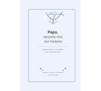 Papa, raconte-moi ton histoire: Livre souvenir et journal guidé à compléter pour transmettre les souvenirs, les valeurs et les leçons de vie d’un papa