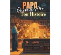 PAPA RACONTE-MOI TON HISTOIRE: livres souvenir à remplir idée cadeau pour noël, l'anniversaire ou la fête des pêres, conserver héritage de la famille