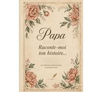 PAPA RACONTE MOI TON HISTOIRE: Un journal de souvenirs, de vie et de transmission