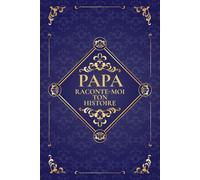 Papa raconte-moi ton histoire: Un lieu où sa mémoire perdure. Journal de souvenirs à compléter, idéal pour un anniversaire, Noël ou la Fête des Pères