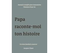 PAPA RACONTE-MOI TON HISTOIRE: UN LIVRE DE SOUVENIR À COMPLÉTER
