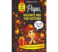 PAPA RACONTE-MOI TON HISTOIRE: UN LIVRE DE SOUVENIR À COMPLÉTER (JACQUES CLARET)