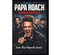 PAPA ROACH BIOGRAPHY: Scars That Shape the Sound