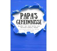 Papa’s Geheimnisse | Erzähl’ mir mal bitte von deinem Leben, Papa | Ein Ausfüllbuch für deine Erinnerungen: Ein Geschenkbuch an Väter, um ihre Lebensgeschichte für Kinder und Enkel zu bewahren