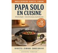 Papa Solo en Cuisine - 50 Recettes Rapides: Saines et économiques - du petit déj au dîner