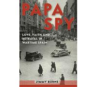 Papa Spy: Love, Faith and Betrayal in Wartime Spain