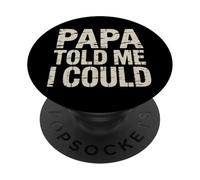 Papa Told Me I Could Confidence Wisdom Father - PopSockets Adhesive PopGrip