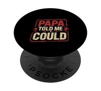 Papa Told Me I Could Confidence Wisdom Father - PopSockets Adhesive PopGrip