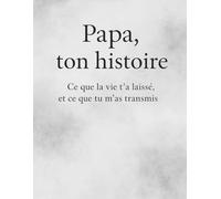 Papa ton histoire, ce que la vie t'as laisser et ce que tu m'as transmis