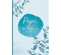 Papá, tu historia: Libro para completar y contar y revivir su historia, un regalo para papá y para que lo complete papá.
