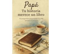 Papá, tu historia merece un libro: Un diario para completar en 52 semanas y compartir tu vida y recuerdos | Un regalo perfecto para el Día del Padre, cumpleaños o Navidad