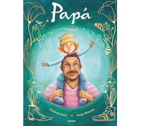 Papá: Un libro perfecto para regalar y celebrar la alegría de ser padre (Lumen Ilustrados)