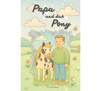 Papa und das Pony: erzählt mit Humor und Herz, wie ein Vater die Welt seiner Tochter neu entdeckt