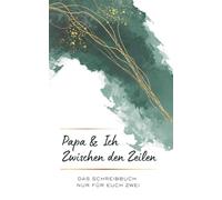Papa und Ich Zwischen den Zeilen - Das Schreibbuch nur für euch zwei: Das Ausfüllbuch für Papa und Kind - Die Geschenkidee für eine ganz besondere ... ... - Schreibbücher für besondere Verbindungen)
