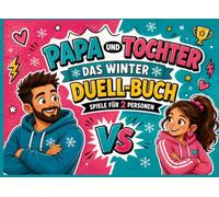 Papa und Tochter - Das Winter Duell-Buch: 1 gegen 1 und manchmal im Team - 25 winterliche Missionen voller Wissen, Geschick, Kreativität und Nähe - Spiele für 2 Personen