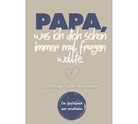 Papa, was ich dich schon immer mal fragen wollte - 250 Fragen über dein Leben - Geschenkidee für Papa: Ein Erinnerungsbuch für Papa / Das besondere ... Kindern / Zum Verschenken und Zurückbekommen