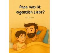 Papa, was ist eigentlich Liebe?