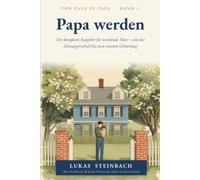 PAPA WERDEN: Der komplette Ratgeber für werdende Väter - Alles über Schwangerschaft, Geburt und die ersten 24 Monate mit deinem Baby. Mit Checklisten ... Elterngeld & Co.) (Von Papa zu Papa)