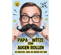 Papa Witze zum Augenrollen: So schlecht, dass sie wieder gut sind: lachwitze die garantiert für Kopfschütteln sorgen