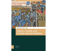 Papacy, Crusade, and Christian-Muslim Relations (Church, Faith and Culture in the Medieval West)