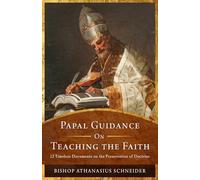 Papal Guidance on Teaching the Faith: 12 Timeless Documents on the Preservation of Doctrine
