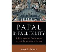Papal Infallibility: A Protestant Evaluation of an Ecumenical Issue