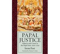 Papal Justice: Subjects and Courts in the Papal State, 1500-1750