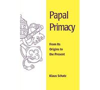 Papal Primacy: From Its Origins to the Present (Theology)