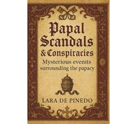 Papal Scandals & Conspiracies: Mysterious events surrounding the papacy