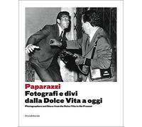 Paparazzi: Photographers and Stars: From the Dolce Vita to the Present