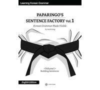 Paparingo’s Sentence Factory: Korean Grammar Made Visible - Volume 1: Building Sentences