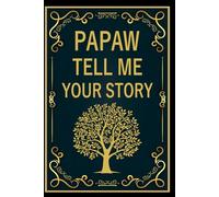 Papaw Tell Me Your Story: A Guided Memory Journal to Capture Papaw’s Life, Wisdom, and Legacy.