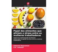 Papel dos alimentos que aliviam o stress entre as mulheres trabalhadoras: Impacto da suplementação de alimentos selecionados na gestão do stress entre as mulheres trabalhadoras
