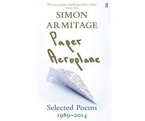 Paper Aeroplane: Selected Poems 1989-2014 by Simon Armitage (2015-04-02)