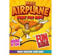 Paper Airplane Book For Kids: How To Make Fun Origami Planes (Easy-Hard) (8-12) (Paper Airplane Masters)