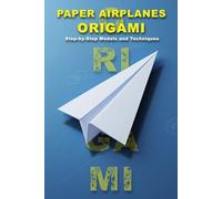 Paper Airplanes & Origami: Step-by-Step Models and Techniques