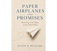 Paper Airplanes & Promises: Returning to the Magic of the Child Within