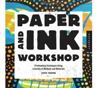 Paper and Ink Workshop: Printmaking techniques using a variety of methods and materials: Written by John Foster, 2013 Edition, Publisher: Rockport [Paperback]