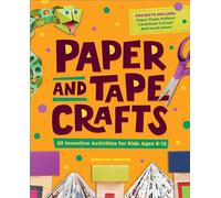 Paper and Tape Crafts: 28 Inventive Activities for Kids Ages 8-12