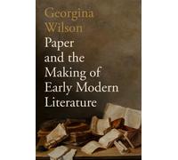 Paper and the Making of Early Modern Literature
