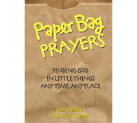 Paper Bag Prayers: Finding God in Little Things: Any Time, Any Place