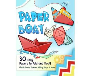 Paper Boat: Easy Step-by-Step Instructions Folding Boats and Ships for Kids, Teens, and Beginners, Simple Origami to Float, Color, and Play