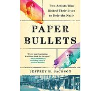 Paper Bullets: Two Artists Who Risked Their Lives to Defy the Nazis